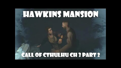 HAWKINS MANSION Call of Cthulhu, Ch. 3 Part 2