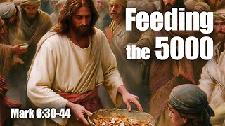 Feeding the 5000. Mark 6:30-44