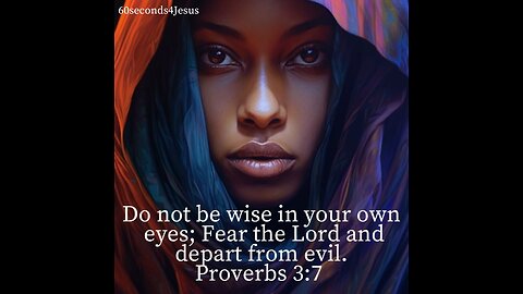 Do not be wise in your own eyes;