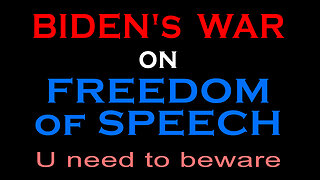 BIDEN'S WAR ON FREEDOM OF SPEECH
