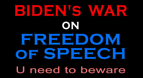 BIDEN'S WAR ON FREEDOM OF SPEECH