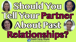 Should You Tell Your Partner About Past Relationships?