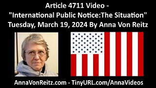 Article 4711 Video - International Public Notice: The Situation By Anna Von Reitz