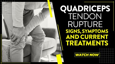Quadriceps tendon rupture: Signs, symptoms and current treatments