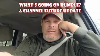 WHAT'S GOING ON RUMBLE? & CHANNEL FUTURE.