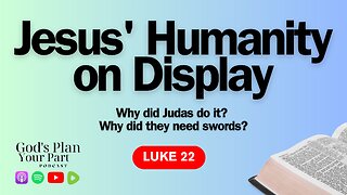 Luke 22 | The Last Supper, Judas' Betrayal, and Jesus' Sword?