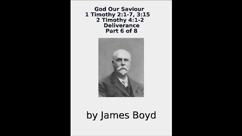 God Our Saviour, 1 & 2 Timothy, Deliverance Part 6 of 8, by James Boyd