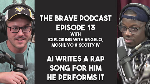 The Brave Podcast - ChatGPT AI Writes us a Rap Song and he Performs it! w/ Scotty IV | Ep.13