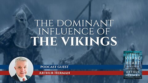 The Viking Heart and the Influence of the Norse with Arthur Herman