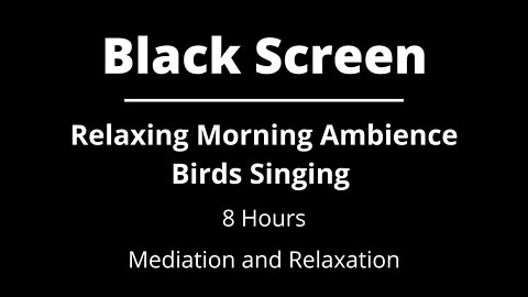 Relaxing Morning Ambience Birds Singing - Mediation and Relaxation - BLACK SCREEN | 8 Hours
