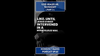 God Healed Me. My Testimony. Pt. 2 | Honestly Radio Podcast