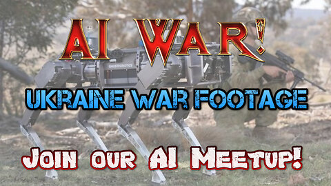 11/17/2022 AI Wars, How to Viewe Ukraine War Videos, Artificial Intelligence Meetup !