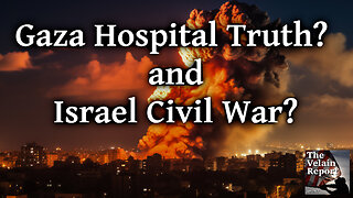 Gaza Hospital Truth / Israel Civil War?