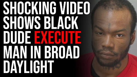 SHOCKING VIDEO Shows Black Dude EXECUTE Man In Broad Daylight, GET OUT OF CITIES