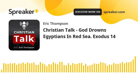 Christian Talk - God Drowns Egyptians In Red Sea. Exodus 14