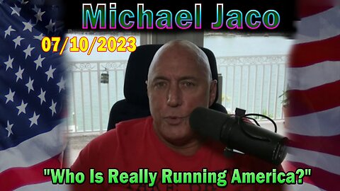 Michael Jaco HUGE Intel July 10: "Who Is Really Running America?"