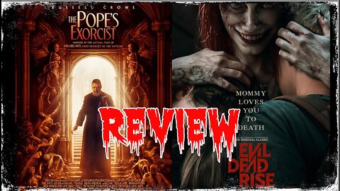 'THE POPE'S EXORCIST' & 'EVIL DEAD: RISE' REVIEW'S