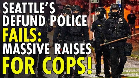 Progressive Seattle forced to recognize debacle of Defund Police, instead gives Cops massive raises