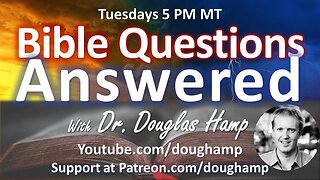 YOUR BIBLE QUESTIONS ANSWERED (171) With Dr. Douglas Hamp