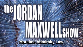 Special Presentation: Jordan Maxwell Show - Maritime Admiralty Law