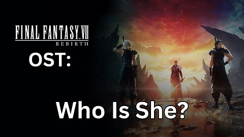 FFVII Rebirth OST: Who is She?