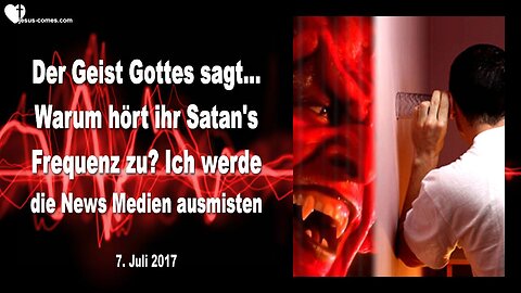 07.07.2017 ❤️ Der Geist Gottes sagt... Warum hört ihr Satans Frequenz zu?... Ich werde die News Medien ausmisten... Prophezeiung durch Mark Taylor