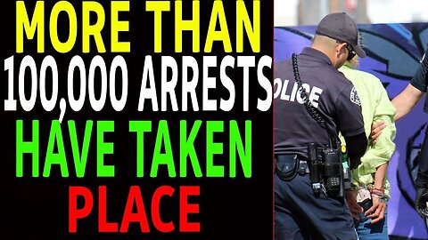 MORE THAN 100, 000 ARRESTS ARE TAKEN PLACE UPDATE TODAY - TRUMP NEWS