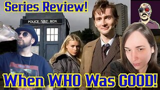 When WHO Was GOOD! Doctor Who Series Review! The David Tennent Years With Sunker, Grant And Nerd