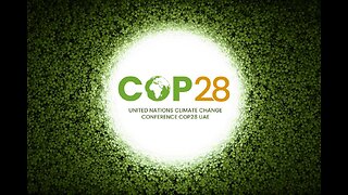 It's Been A Busy Week At "COP28" United Nations - What they been Talking About?