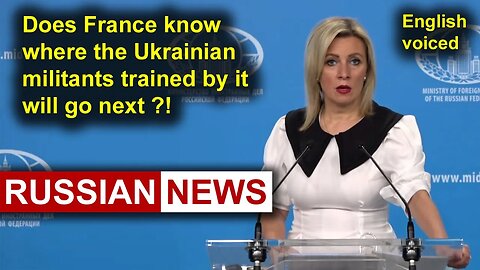 Does France know where Ukrainian militants trained by it will go next?! Zakharova, Russia, Ukraine