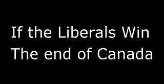 If the Liberals win. The end of Canada. 2025?