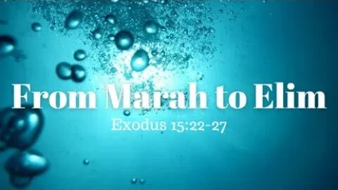 Exodus 15:22-27 (Full Service), "From Marah to Elim"