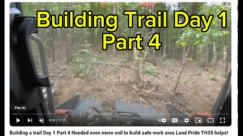 Building a trail Day 1 Part 4 Needed even more soil to build safe work area Land Pride TH35 helps!