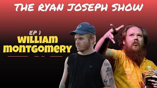 Ep. 1 |The Ryan Joseph Show | WIlliam Montgomery is on Edge.