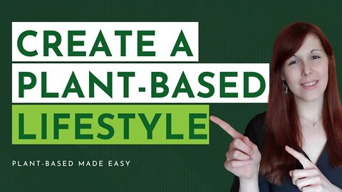 Creating A Plant Based Lifestyle in 3 Simple Steps