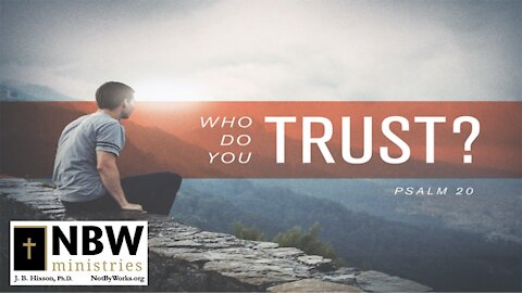 Who Do You Trust? (Psalm 20)