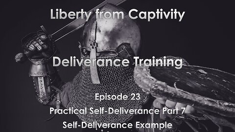 Episode 23 - Practical Self-Deliverance Part 7 - Self-Deliverance Example