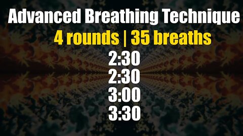 4 rounds advanced breathing technique: [2.5 | 2.5 | 3 | 3.5] + Om mantra