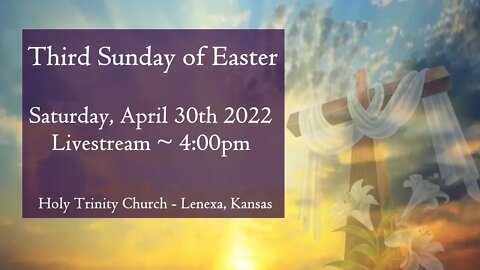 Third Sunday of Easter :: Saturday, April 30th 2022 4:00pm