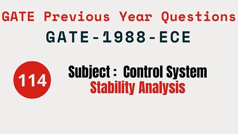 114 | GATE 1988 ECE | Stability Analysis | Control System Gate Previous Year Questions |