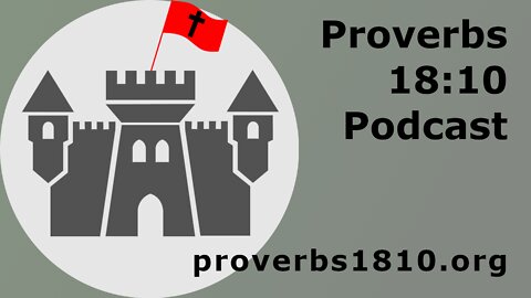 Proverbs 18:10 Podcast - Episode 55