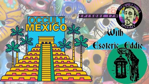 Esoteric Eddie | Occult Mexico, Toltec Sorcerers, and Our A.I. Future