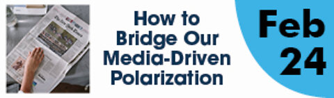 How to Bridge Our Media-Driven Polarization