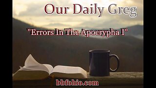 011 "Errors In The Apocrypha I" (1 Timothy 1:4) Our Daily Greg