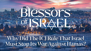 Blessors of Israel Podcast Episode 52: Why Did The ICJ Rule That Israel Must Stop War Against Hamas?