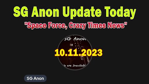 SG Anon Update Today 10/11/23: "Space Force, Crazy Times News"