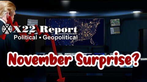 X22 Report: DOJ, FBI Panic! The Patriots Are In Control! November Surprise?