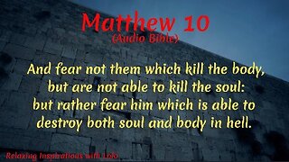 And fear not them which kill the body, but are not able to kill the soul Matthew Chapter 10