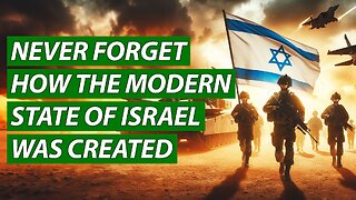 Never Forget How the Modern State of Israel Was Created