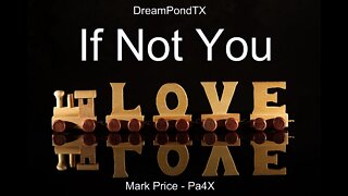 DreamPondTX/Mark Price - If Not You (Pa4X at the Pond, PU)